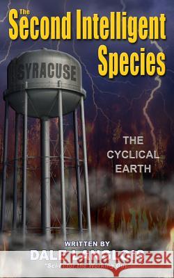 The Second Intelligent Species: The Cyclical Earth Dale Langlois 9781481052719