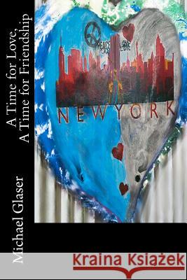 A Time For Love, A Time For Friendship Glaser, Michael 9781481052856 Createspace
