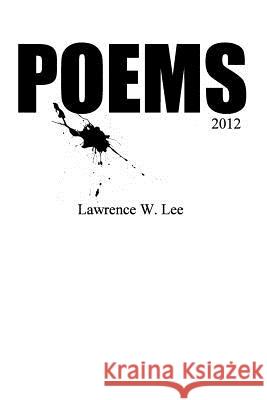 Poems Lawrence W. Lee 9781481053501 Createspace