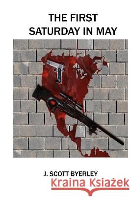 The First Saturday in May J. Scott Byerley 9781481054379 Createspace