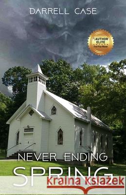 Never Ending Spring Darrell A. Case 9781481054478 Createspace