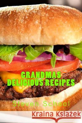 Grandmas Delicious Recipes: Home cooking good enough to share! School, Steven Alex 9781481055703 Createspace