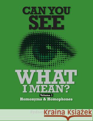 Can You See What I Mean?: Volume 1 Homonyms & Homophones MR Sydney R. Finley 9781481055932 Createspace