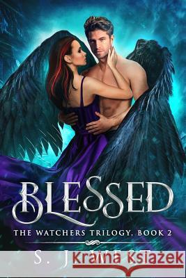 Blessed: The Watchers Trilogy S. J. West 9781481056526 Createspace