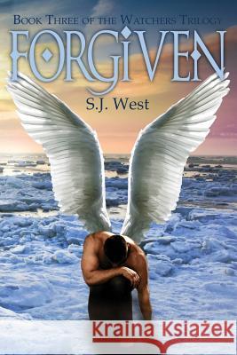 Forgiven: The Watchers Trilogy S. J. West 9781481056830 Createspace