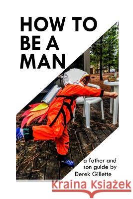 How to Be a Man: a Father & Son Guide Rand, Shon 9781481057004 Createspace Independent Publishing Platform