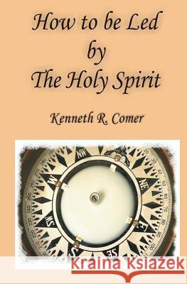 How to be Led by the Holy Spirit Comer, Kenneth R. 9781481061087 Cambridge University Press