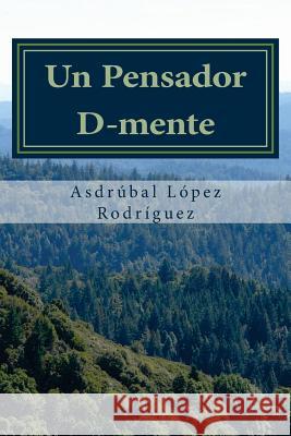 Un Pensador D-mente Lopez Rodriguez, Asdrubal 9781481064217 Createspace