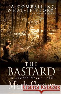 The Bastard: A Secret Never Told Mark Canter 9781481066280