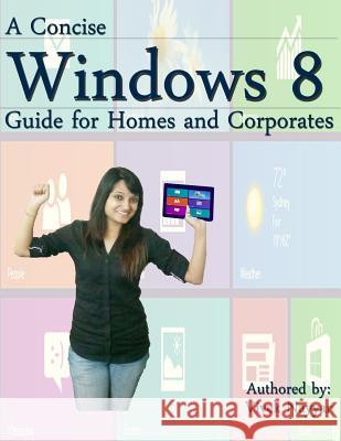 A Concise Windows 8 Guide: For Homes and Corporates MR Vivek Nayyar 9781481067034 Createspace
