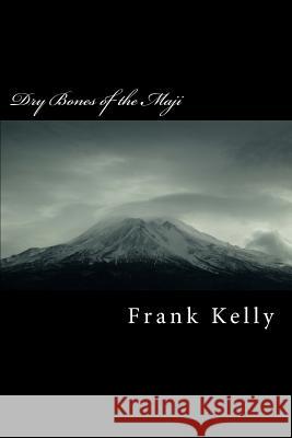 Dry Bones of the Maji: Dry Bones of the Maji MR Frank Anthony Kelly 9781481067263