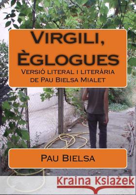 Virgili, Èglogues: Versió literal i literària de Pau Bielsa Mialet Mialet, Pau Bielsa 9781481067584