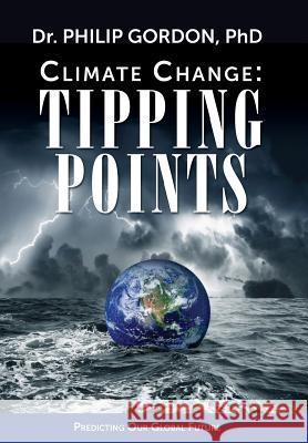 Climate Change: Tipping Points Phd Dr Philip Gordon 9781481069229