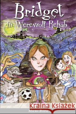 Bridget in Werewolf Rehab: Bridget the Werewolf Book 1 Maura Byrne 9781481069403