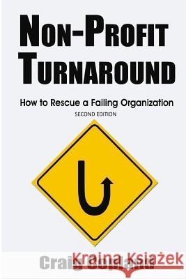 Non-Profit Turnaround: How To Rescue a Failing Organization Copland, Craig 9781481069434 Createspace