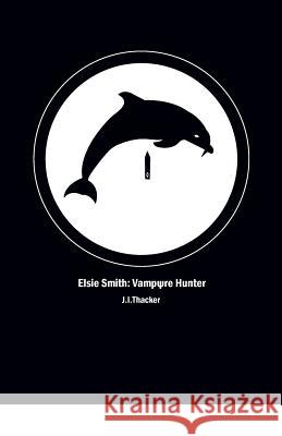 Elsie Smith Vampyre Hunter Jonathan I. Thacker 9781481069618 Createspace