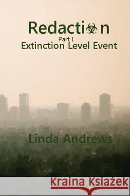 Redaction: Extinction Level Event: A Novel of the Apocalypse Linda Andrews 9781481069762 Createspace