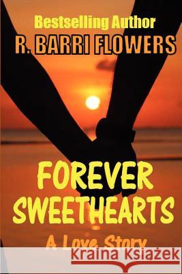 Forever Sweethearts R. Barri Flowers 9781481070652 Createspace