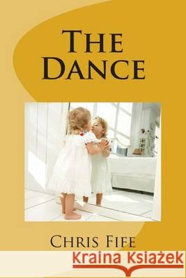 The Dance Chris Fife 9781481070713 Createspace