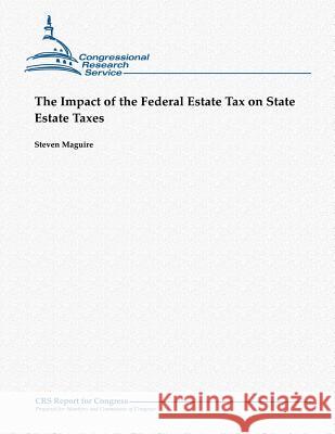 The Impact of the Federal Estate Tax on State Estate Taxes Steven Maguire 9781481071420 Createspace