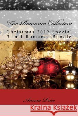 The Romance Collection: Christmas 2012 Special 3 in 1 Romance Edition Aneesa Price 9781481072861