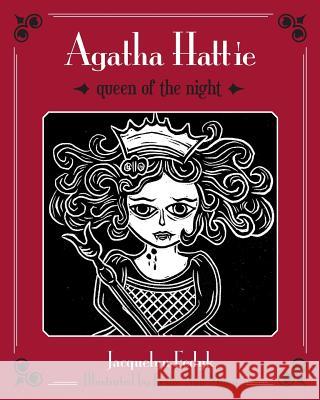 Agatha Hattie: Queen of the Night Jacquelyn Fedyk Leslie Nan Moon 9781481072878 Createspace