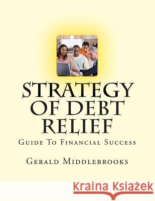 Strategy of Debt Relief Gerald Middlebrooks 9781481072939 Createspace