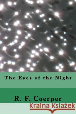 The Eyes of the Night R. F. Coerper 9781481074063 Createspace