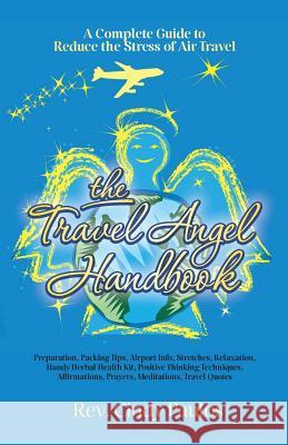 The Travel Angel Handbook, A Complete Guide to Reduce the Stress of Air Travel: Preparation, Packing Tips, Airport Info, Stretches, Relaxation, Handy Paulos, Cindy 9781481075237 Createspace