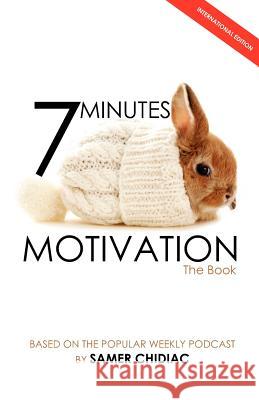 7 Minutes Motivation: The Book (International Edition) Samer Chidiac 9781481075787 Createspace