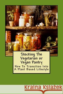 Stocking The Vegetarian Or Vegan Pantry Book Winston, Kate 9781481076340 Createspace