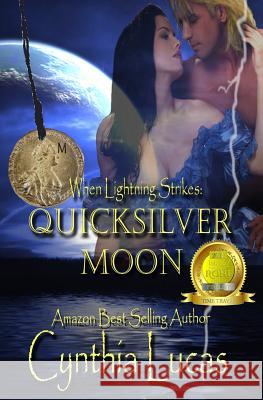 Quicksilver Moon: (When Lightning Strikes) Lucas, Cynthia 9781481076814 Createspace