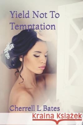 Yield Not To Temptation Bates, Cherrell L. 9781481077538