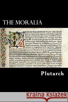 The Moralia Plutarch                                 Alex Struik Arthur Richard Shilleto 9781481079884