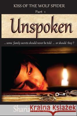 Unspoken - Kiss of the Wolf Spider, Part I Sharianne Bailey 9781481080491 Createspace