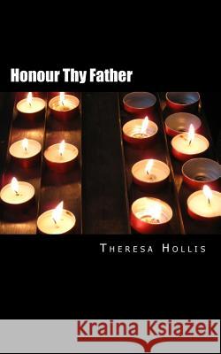 Honour Thy Father Theresa Hollis 9781481080583 Createspace