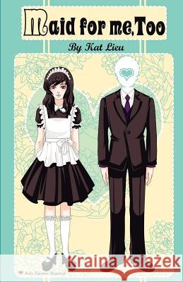 Maid for Me, Too Kat Lieu Eve Lieu 9781481080743 Createspace