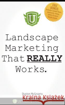 Landscape Marketing That REALLY Works McGroarty, Duston 9781481082501 Createspace