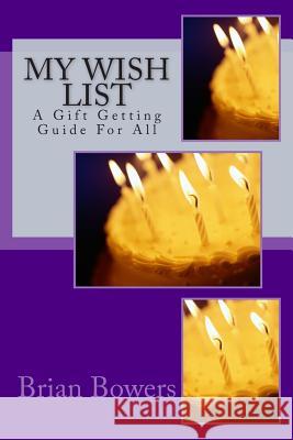 My Wish List: A Gift Getting Guide For All Bowers, Brian Scott 9781481082624