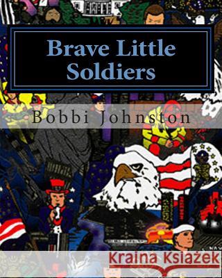 Brave Little Soldiers Bobbi Johnston Bobbi Johnston 9781481083911 Createspace