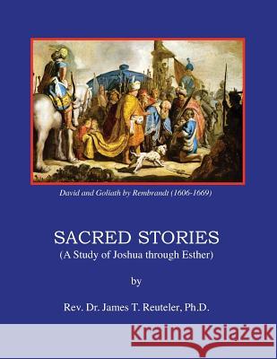 Sacred Stories: A Study of Joshua through Esther Reuteler Ph. D., James T. 9781481083966 Createspace