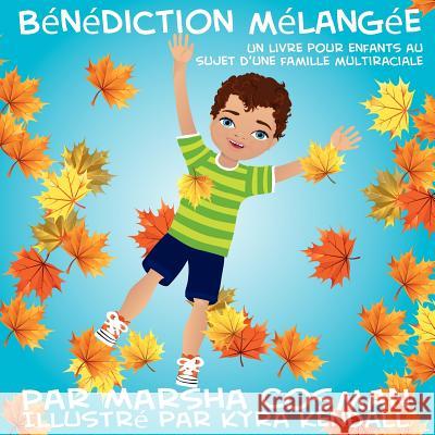 Bénédiction Mélangée: Un livre pour enfants au sujet d'une famille multiraciale Kendall, Kyra 9781481084017 Createspace