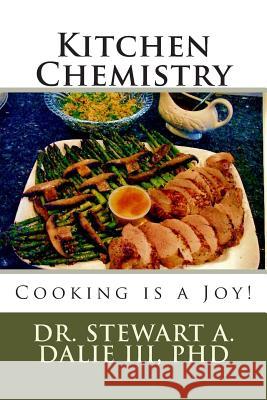 Kitchen Chemistry: Cooking is a Joy! Dalie, Stewart A., III 9781481085892 Createspace Independent Publishing Platform