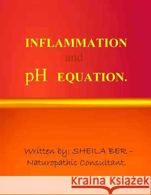 Inflammation and PH Equation. Written by Sheila Ber. Sheila Ber 9781481086479 Createspace