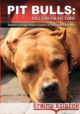 Pit Bulls: Villains or Victims? B. G. Boucher Kyla Duffy 9781481087094 Createspace