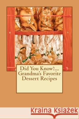 Did You Know?....Grandma's Favorite Dessert Recipes MR Lawrence Edward Stichberry 9781481088305 Createspace