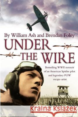 Under the Wire: The bestselling memoir of an American Spitfire pilot and legendary POW escaper Foley, Brendan 9781481088855