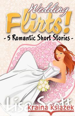 Wedding Flirts! 5 Romantic Short Stories Lisa Scott 9781481088879