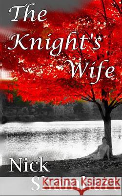 The Knight's Wife Nick Shamhart 9781481089531 Createspace