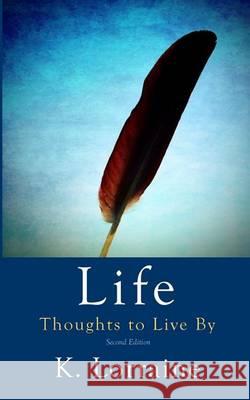 Life: Thoughts I've Lived By Lorraine, K. 9781481090704 Createspace